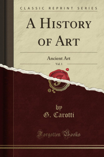 A History of Art, Vol. 1 Ancient Art (Classic Reprint)