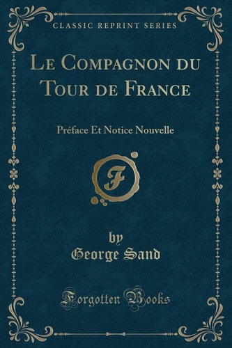 Le Compagnon Du Tour de France Préface Et Notice Nouvelle (Classic Reprint)