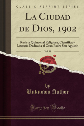 La Ciudad de Dios, 1902, Vol. 58 Revista Quincenal Religiosa, Cientifica Y Literaria Dedicada Al Gran Padre San Agustín (Classic Reprint)