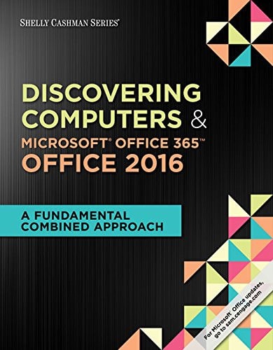 Shelly Cashman Series: Discovering Computers and Microsoft Office 365 and Office 2016: A Fundamental Combined Approach