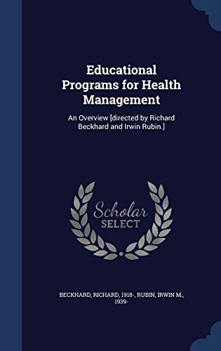 Educational Programs for Health Management An Overview [Directed by Richard Beckhard and Irwin Rubin. ]