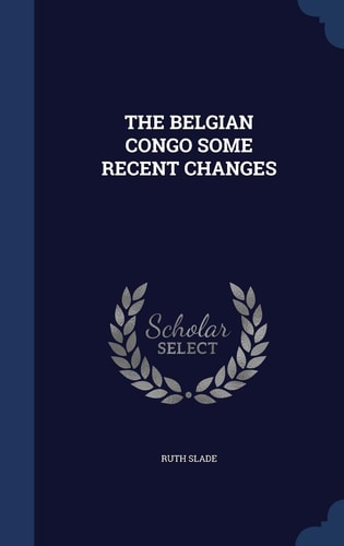 The Belgian Congo Some Recent Changes