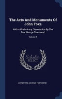 The Acts And Monuments Of John Foxe With A Preliminary Dissertation By The Rev. George Townsend; Volume 5