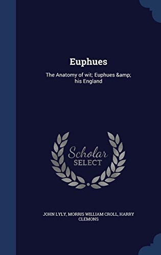 Euphues The Anatomy of Wit; Euphues & His England