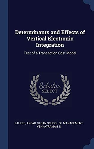 Determinants and Effects of Vertical Electronic Integration Test of a Transaction Cost Model
