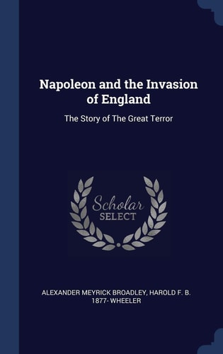Napoleon and the Invasion of England The Story of The Great Terror