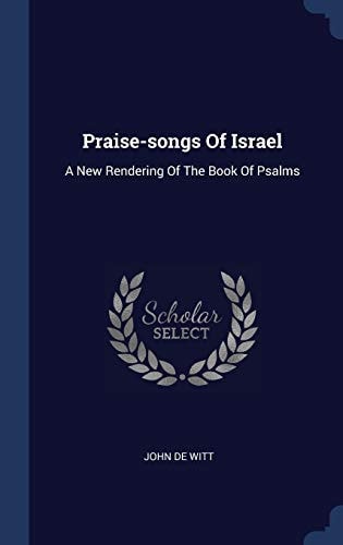 Praise-songs Of Israel A New Rendering Of The Book Of Psalms