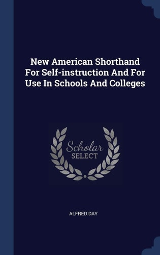 New American Shorthand For Self-instruction And For Use In Schools And Colleges