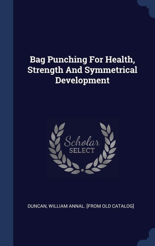 Bag Punching For Health, Strength And Symmetrical Development
