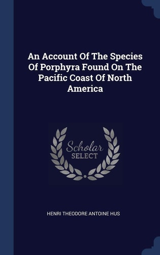 An Account Of The Species Of Porphyra Found On The Pacific Coast Of North America