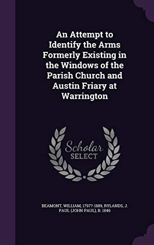 An Attempt to Identify the Arms Formerly Existing in the Windows of the Parish Church and Austin Friary at Warrington