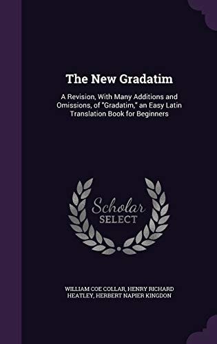 The New Gradatim A Revision, with Many Additions and Omissions, of Gradatim, an Easy Latin Translation Book for Beginners