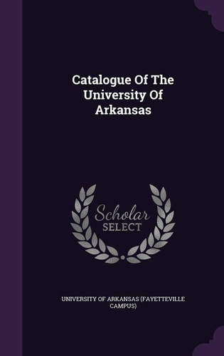 Catalogue of the University of Arkansas