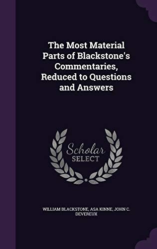 The Most Material Parts of Blackstone's Commentaries, Reduced to Questions and Answers