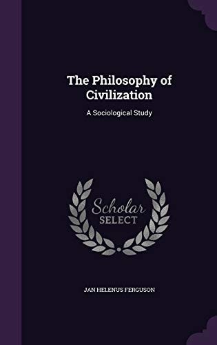 The Philosophy of Civilization A Sociological Study
