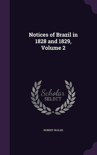 Notices of Brazil in 1828 and 1829, Volume 2