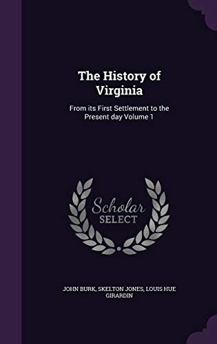 The History of Virginia From Its First Settlement to the Present Day Volume 1