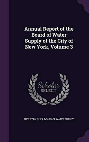 Annual Report of the Board of Water Supply of the City of New York, Volume 3