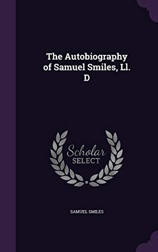 The Autobiography of Samuel Smiles, LL. D