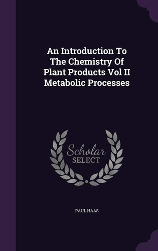 An Introduction To The Chemistry Of Plant Products Vol II Metabolic Processes