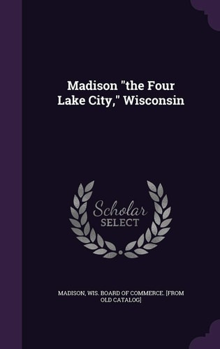 Madison the Four Lake City, Wisconsin