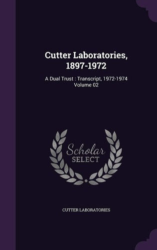 Cutter Laboratories, 1897-1972: A Dual Trust, Transcript, 1972-1974, Volume 02