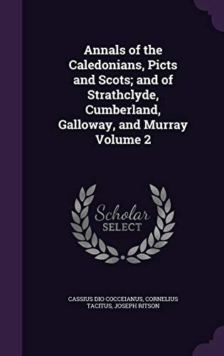 Annals of the Caledonians, Picts and Scots; and of Strathclyde, Cumberland, Galloway, and Murray Volume 2
