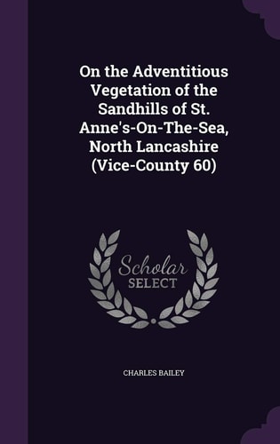On the Adventitious Vegetation of the Sandhills of St. Anne's-On-The-Sea, North Lancashire (Vice-County 60)