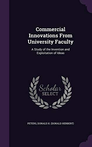 Commercial Innovations From University Faculty A Study of the Invention and Exploitation of Ideas