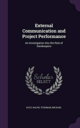 External Communication and Project Performance An Investigation Into the Role of Gatekeepers