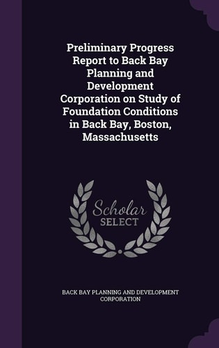 Preliminary Progress Report to Back Bay Planning and Development Corporation on Study of Foundation Conditions in Back Bay, Boston, Massachusetts