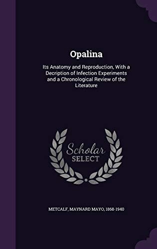 Opalina Its Anatomy and Reproduction, With a Decription of Infection Experiments and a Chronological Review of the Literature