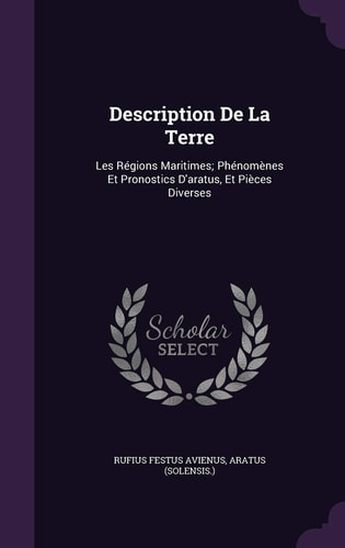 Description De La Terre Les Régions Maritimes; Phénomènes Et Pronostics D'aratus, Et Pièces Diverses