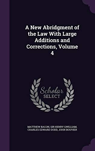 A New Abridgment of the Law with Large Additions and Corrections, Volume 4
