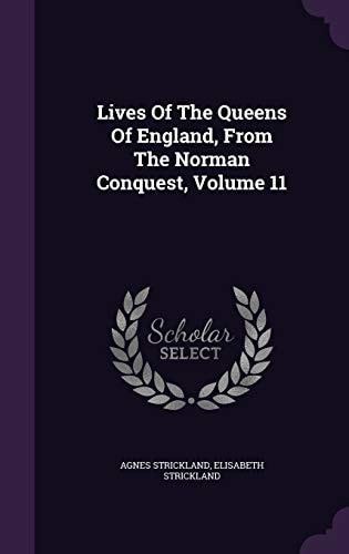 Lives of the Queens of England, from the Norman Conquest, Volume 11