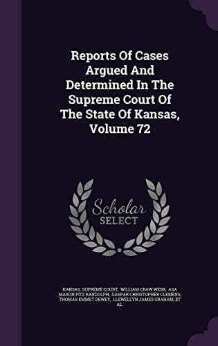 Reports of Cases Argued and Determined in the Supreme Court of the State of Kansas, Volume 72