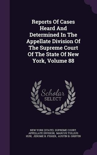 Reports of Cases Heard and Determined in the Appellate Division of the Supreme Court of the State of New York, Volume 88