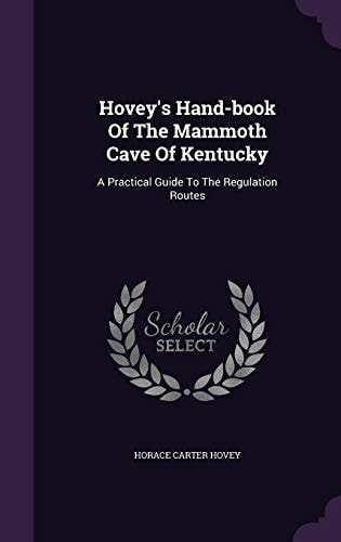 Hovey's Hand-Book of the Mammoth Cave of Kentucky A Practical Guide to the Regulation Routes