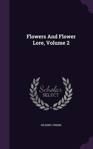 Flowers And Flower Lore, Volume 2