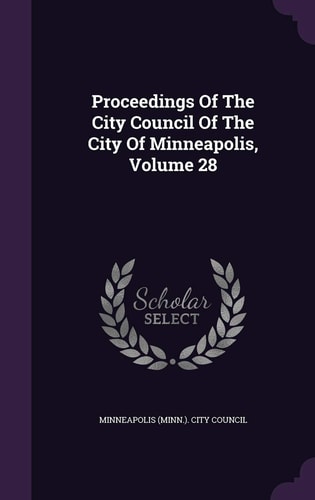 Proceedings of the City Council of the City of Minneapolis, Volume 28