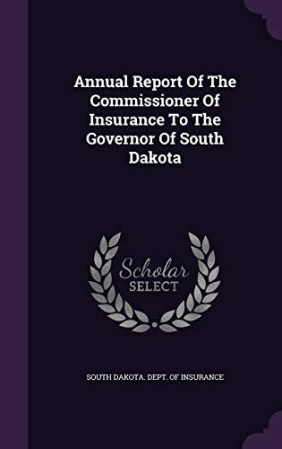 Annual Report Of The Commissioner Of Insurance To The Governor Of South Dakota