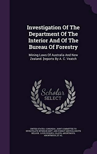 Investigation of the Department of the Interior and of the Bureau of Forestry Mining Laws of Australia and New Zealand. [Reports by A. C. Veatch