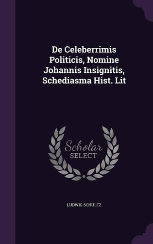 De Celeberrimis Politicis, Nomine Johannis Insignitis, Schediasma Hist. Lit