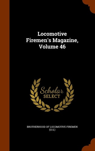 Locomotive Firemen's Magazine, Volume 46
