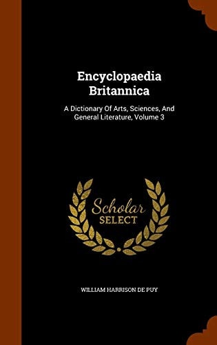 Encyclopaedia Britannica A Dictionary Of Arts, Sciences, And General Literature, Volume 3