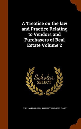 A Treatise on the Law and Practice Relating to Vendors and Purchasers of Real Estate Volume 2