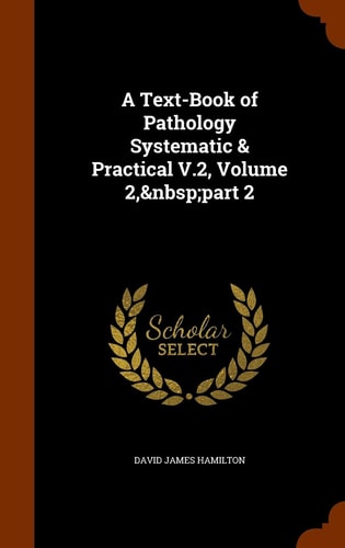 A Text-Book of Pathology Systematic & Practical V. 2, Volume 2, Part 2