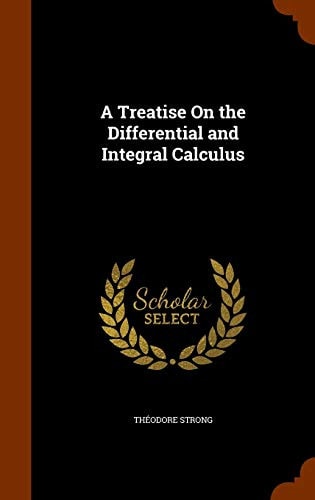 A Treatise On the Differential and Integral Calculus