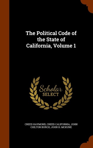 The Political Code of the State of California, Volume 1