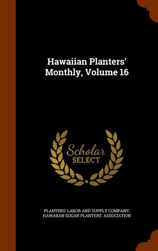 Hawaiian Planters' Monthly, Volume 16